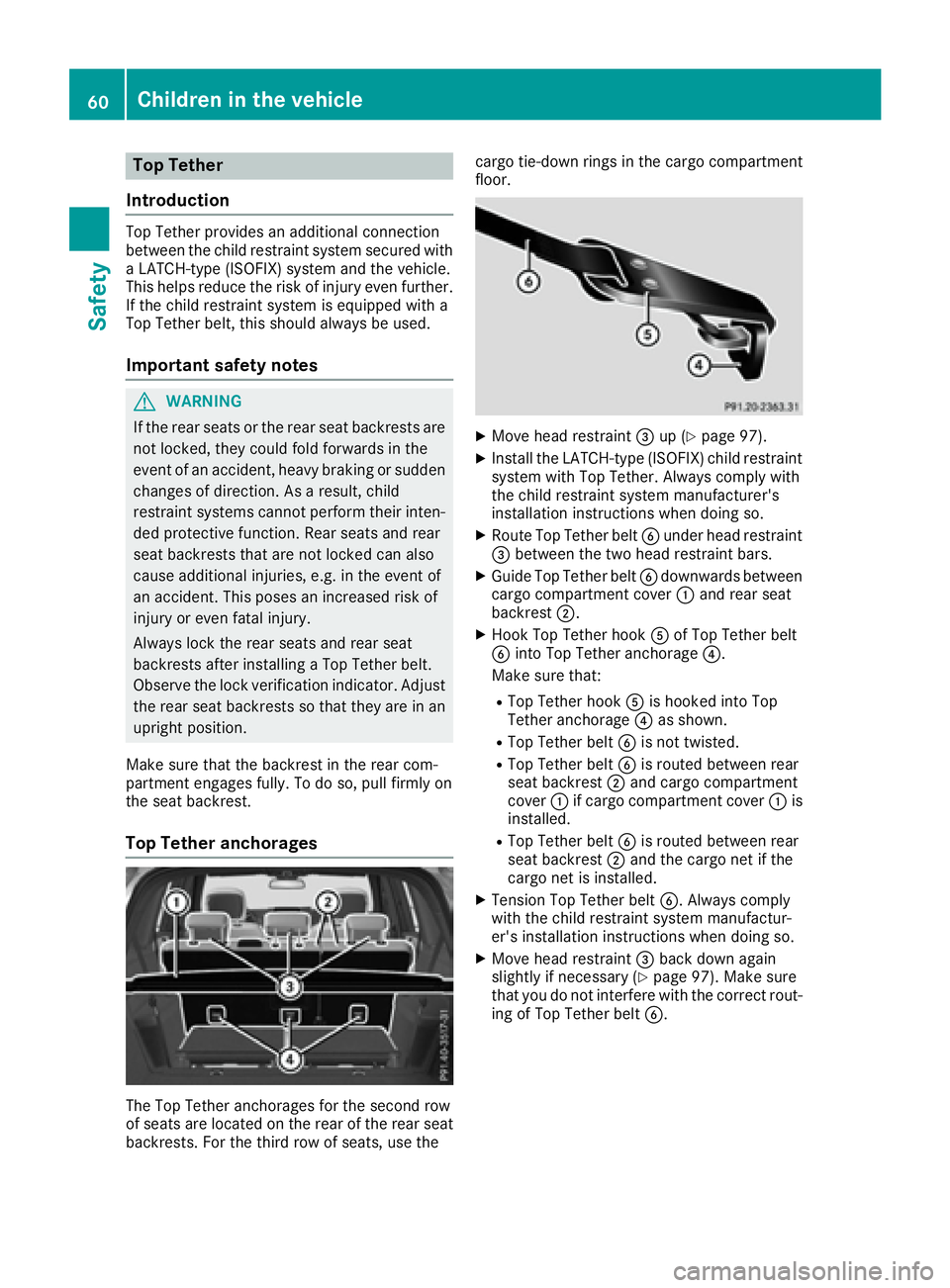MERCEDES-BENZ GLS 2017 Repair Manual Top Tether
Introduction Top Tether provides an additional connection
between the child restraint system secured with
a LATCH-type (ISOFIX) system and the vehicle.
This helps reduce the risk of injury MERCEDES-BENZ GLS 2017 Repair Manual Top Tether
Introduction Top Tether provides an additional connection
between the child restraint system secured with
a LATCH-type (ISOFIX) system and the vehicle.
This helps reduce the risk of injury