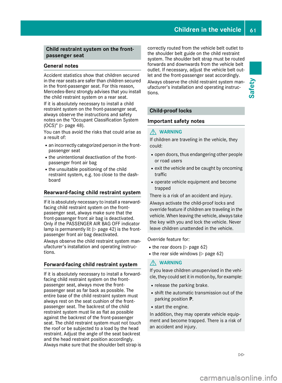 MERCEDES-BENZ GLS 2017  Owners Manual Child restraint system on the front-
passenger seat
General notes Accident statistics show that children secured
in the rear seats are safer than children secured
in the front-passenger seat. For this