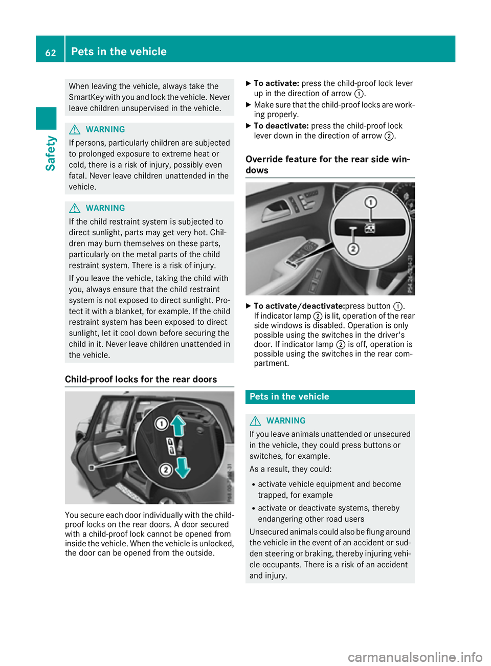 MERCEDES-BENZ GLS 2017 Repair Manual When leaving the vehicle, always take the
SmartKey with you and lock the vehicle. Never
leave children unsupervised in the vehicle.
G WARNING
If persons, particularly children are subjected
to prolong MERCEDES-BENZ GLS 2017 Repair Manual When leaving the vehicle, always take the
SmartKey with you and lock the vehicle. Never
leave children unsupervised in the vehicle.
G WARNING
If persons, particularly children are subjected
to prolong