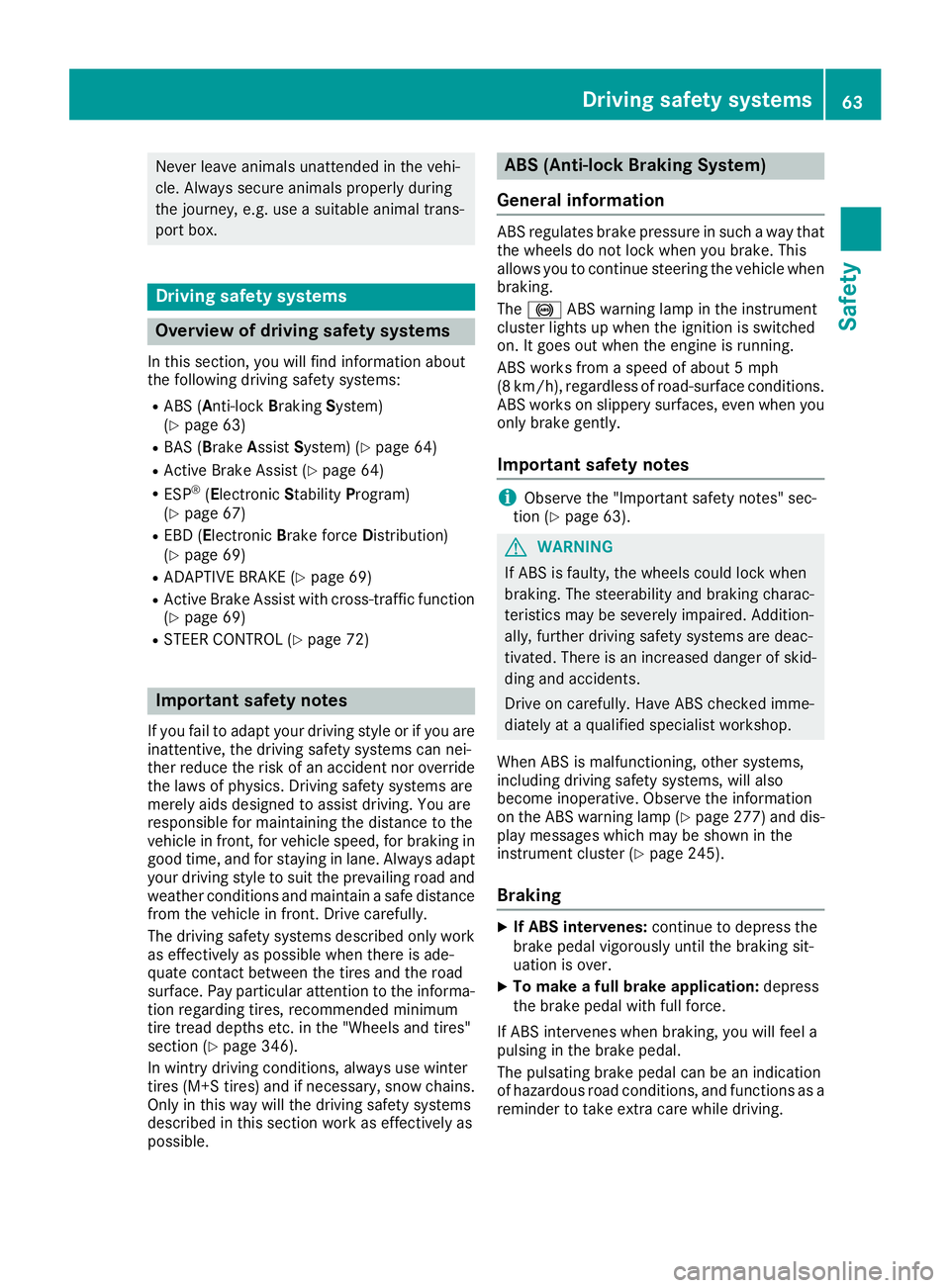 MERCEDES-BENZ GLS 2017 Repair Manual Never leave animals unattended in the vehi-
cle. Always secure animals properly during
the journey, e.g. use a suitable animal trans-
port box.
Driving safety systems
Overview of driving safety system MERCEDES-BENZ GLS 2017 Repair Manual Never leave animals unattended in the vehi-
cle. Always secure animals properly during
the journey, e.g. use a suitable animal trans-
port box.
Driving safety systems
Overview of driving safety system