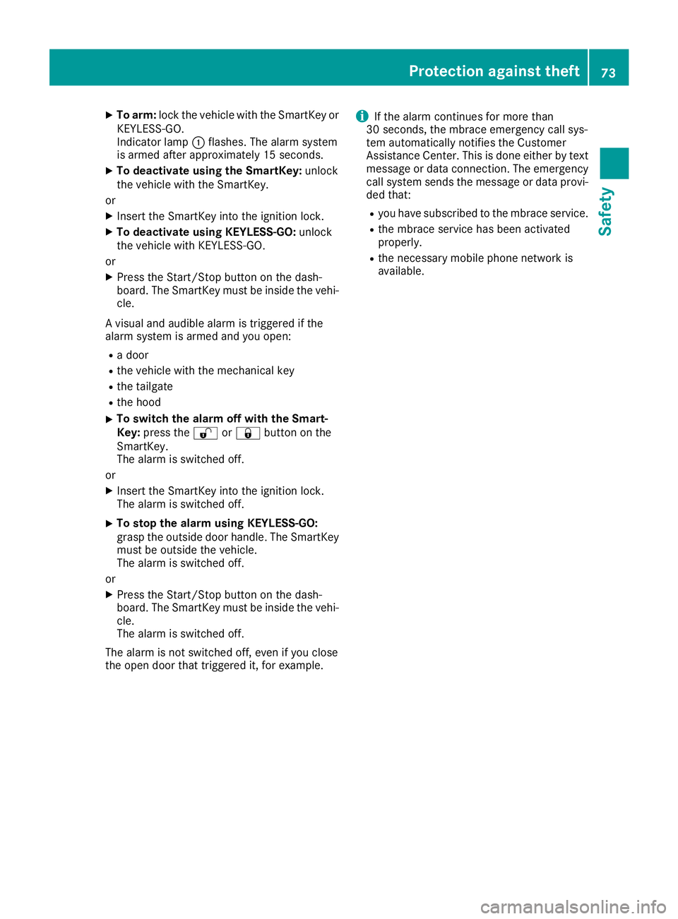 MERCEDES-BENZ GLS 2017 Manual PDF X
To arm: lock the vehicle with the SmartKey or
KEYLESS-GO.
Indicator lamp �C flashes. The alarm system
is armed after approximately 15 seconds. X
To deactivate using the SmartKey: unlock
the vehicle 