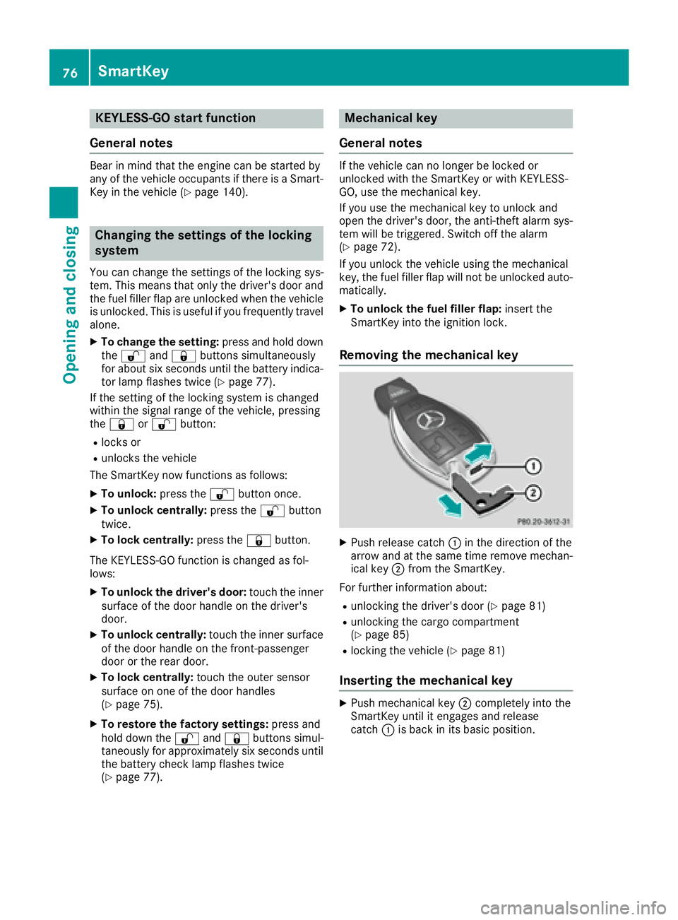 MERCEDES-BENZ GLS 2017 Manual PDF KEYLESS- GO start function
Gene ra l notesBear in min d that th e engin e can be started by
any of th e vehicl e occupant s if there is a Smart -
Key in th e vehicl e ( Y
page 140).
Changing the setti