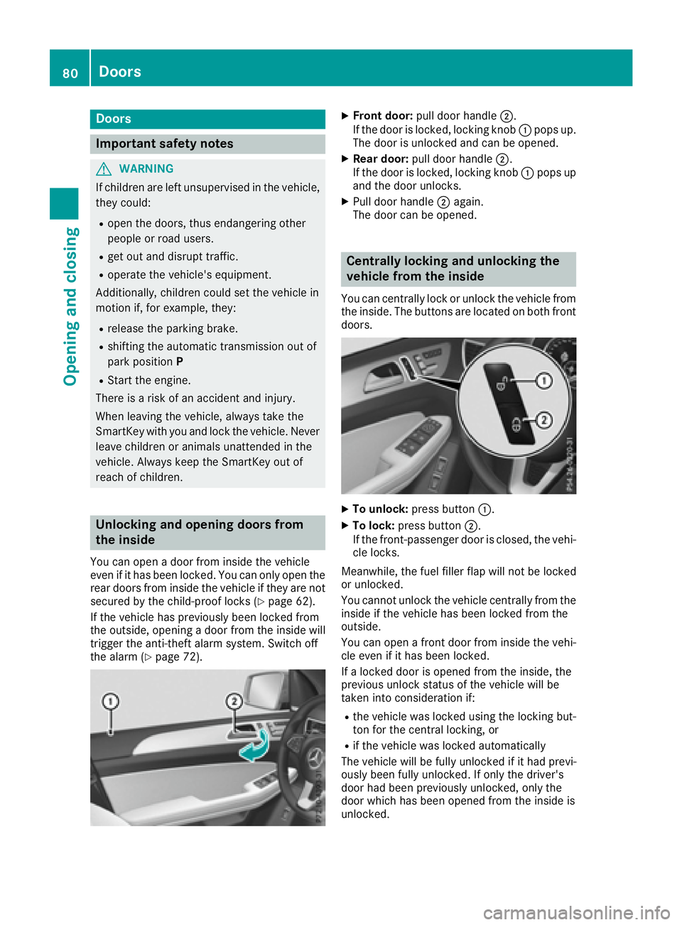 MERCEDES-BENZ GLS 2017 Manual Online Door s
Important safet y notes
G WARNING
If children are lef t unsupervised in th e vehicle,
they could: R
ope n th e doors , thus endangerin g other
people or road users. R
get out and disrup t traff
