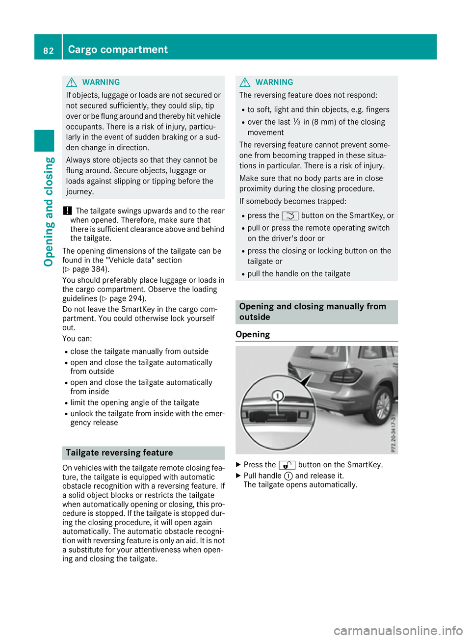 MERCEDES-BENZ GLS 2017 Manual Online G WARNING
If objects, luggage or loads are not secured or
not secured sufficiently, they could slip, tip
over or be flung around and thereby hit vehicle
occupants. There is a risk of injury, particu-
