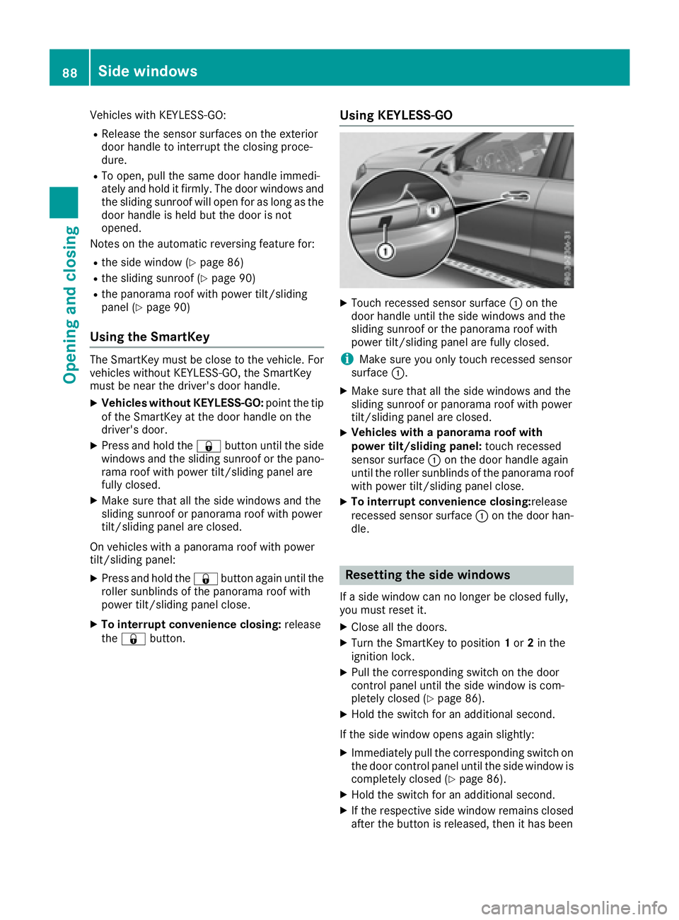 MERCEDES-BENZ GLS 2017 Manual Online Vehicles with KEYLESS-GO: R
Release the sensor surfaces on the exterior
door handle to interrupt the closing proce-
dure. R
To open, pull the same door handle immedi-
ately and hold it firmly. The doo