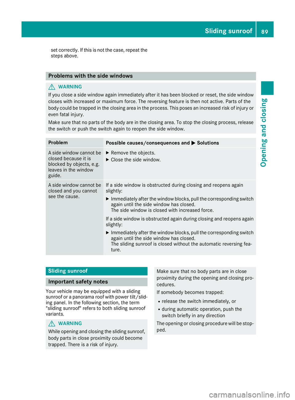 MERCEDES-BENZ GLS 2017 Owners Manual set correctly. If this is not the case, repeat the
steps above.
Problems with the side windows
G WARNING
If you close a side window again immediately after it has been blocked or reset, the side windo MERCEDES-BENZ GLS 2017 Owners Manual set correctly. If this is not the case, repeat the
steps above.
Problems with the side windows
G WARNING
If you close a side window again immediately after it has been blocked or reset, the side windo