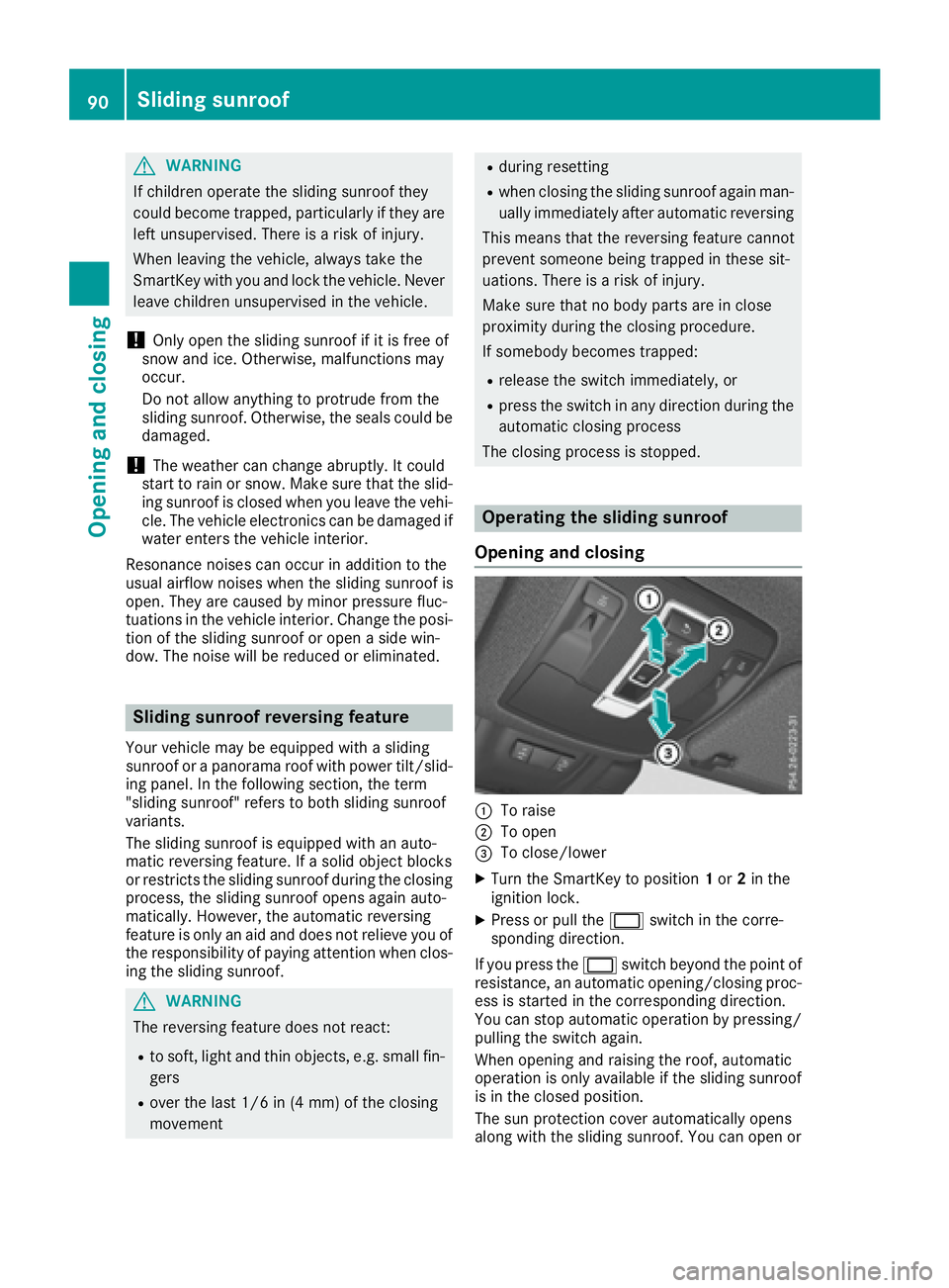 MERCEDES-BENZ GLS 2017 Owners Manual G WARNING
If children operate the sliding sunroof they
could become trapped, particularly if they are
left unsupervised. There is a risk of injury.
When leaving the vehicle, always take the
SmartKey w MERCEDES-BENZ GLS 2017 Owners Manual G WARNING
If children operate the sliding sunroof they
could become trapped, particularly if they are
left unsupervised. There is a risk of injury.
When leaving the vehicle, always take the
SmartKey w
