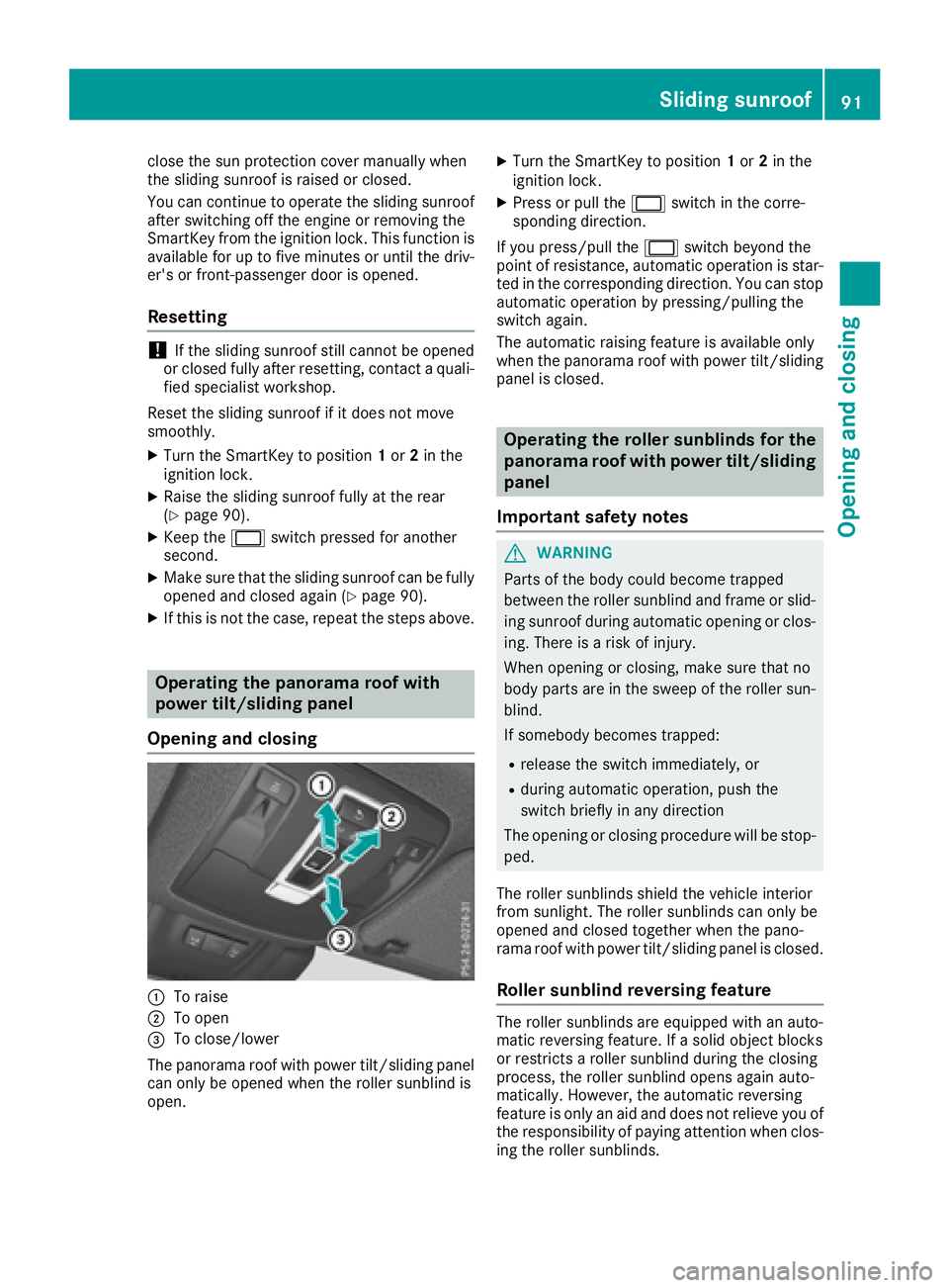 MERCEDES-BENZ GLS 2017 Owners Manual close the sun protection cover manually when
the sliding sunroof is raised or closed.
You can continue to operate the sliding sunroof
after switching off the engine or removing the
SmartKey from the i MERCEDES-BENZ GLS 2017 Owners Manual close the sun protection cover manually when
the sliding sunroof is raised or closed.
You can continue to operate the sliding sunroof
after switching off the engine or removing the
SmartKey from the i