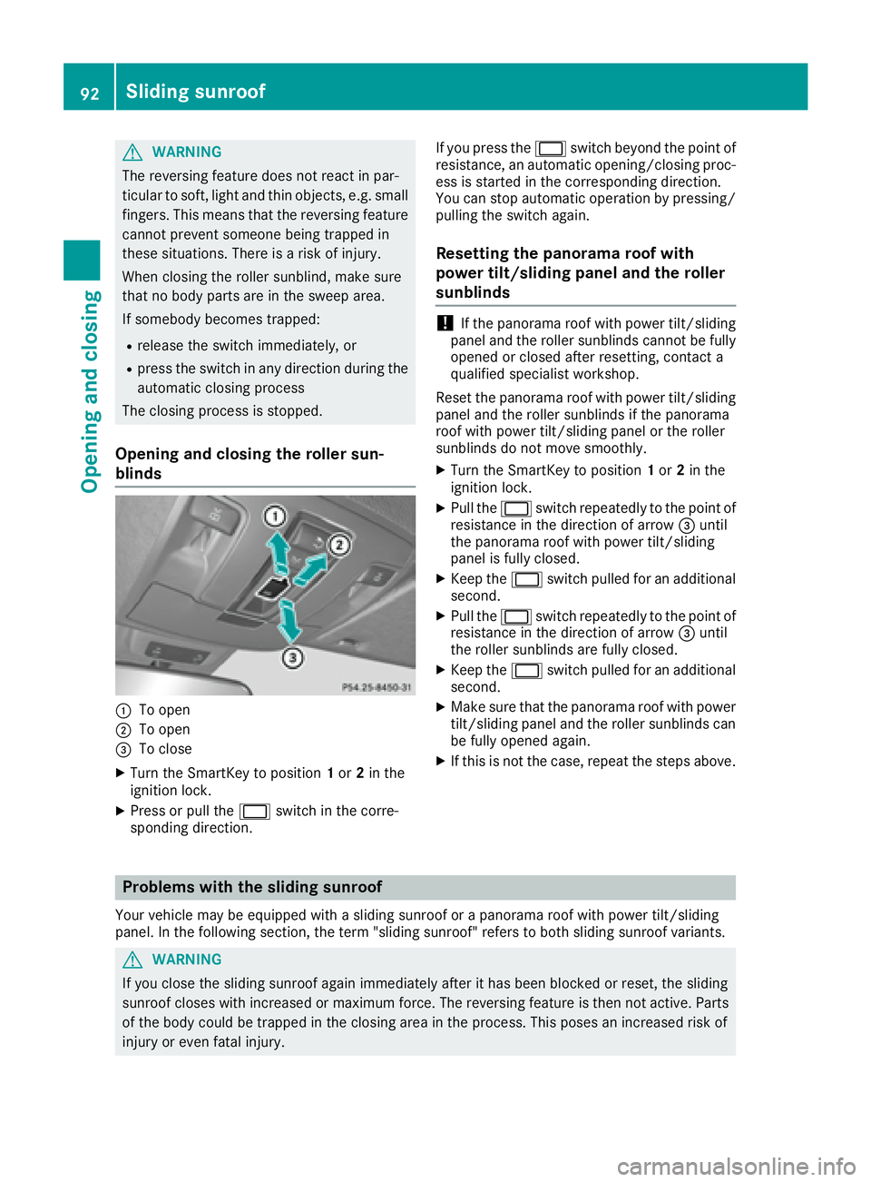 MERCEDES-BENZ GLS 2017 Owners Manual G WARNING
The reversing feature does not react in par-
ticular to soft, light and thin objects, e.g. small
fingers. This means that the reversing feature
cannot prevent someone being trapped in
these MERCEDES-BENZ GLS 2017 Owners Manual G WARNING
The reversing feature does not react in par-
ticular to soft, light and thin objects, e.g. small
fingers. This means that the reversing feature
cannot prevent someone being trapped in
these