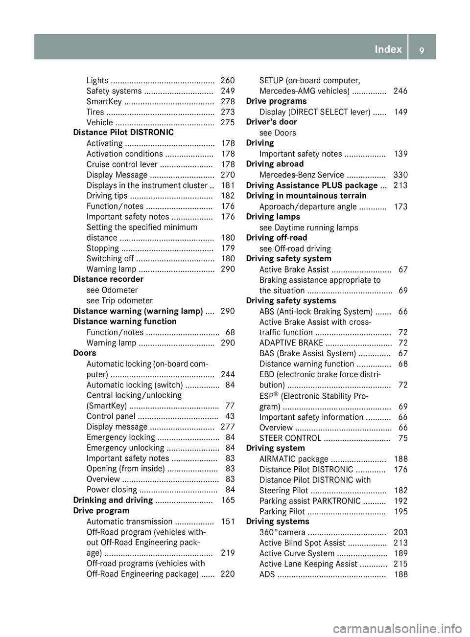 MERCEDES-BENZ GLS 2018 User Guide Lights ............................................ .2 60
Safety systems .............................. 249
SmartKey ....................................... 278
Tires ................................. MERCEDES-BENZ GLS 2018 User Guide Lights ............................................ .2 60
Safety systems .............................. 249
SmartKey ....................................... 278
Tires .................................