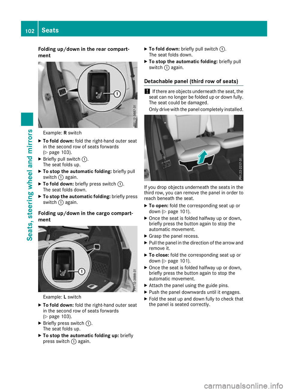 MERCEDES-BENZ GLS 2018  Owners Manual Folding up/down in the rear compart-
ment
Example: R swit chX
To fold down: fold the right-hand outer seat
in the second row of seats forwards
( Y
page 103).X
Briefly pull swit ch �C .
The seat fol ds