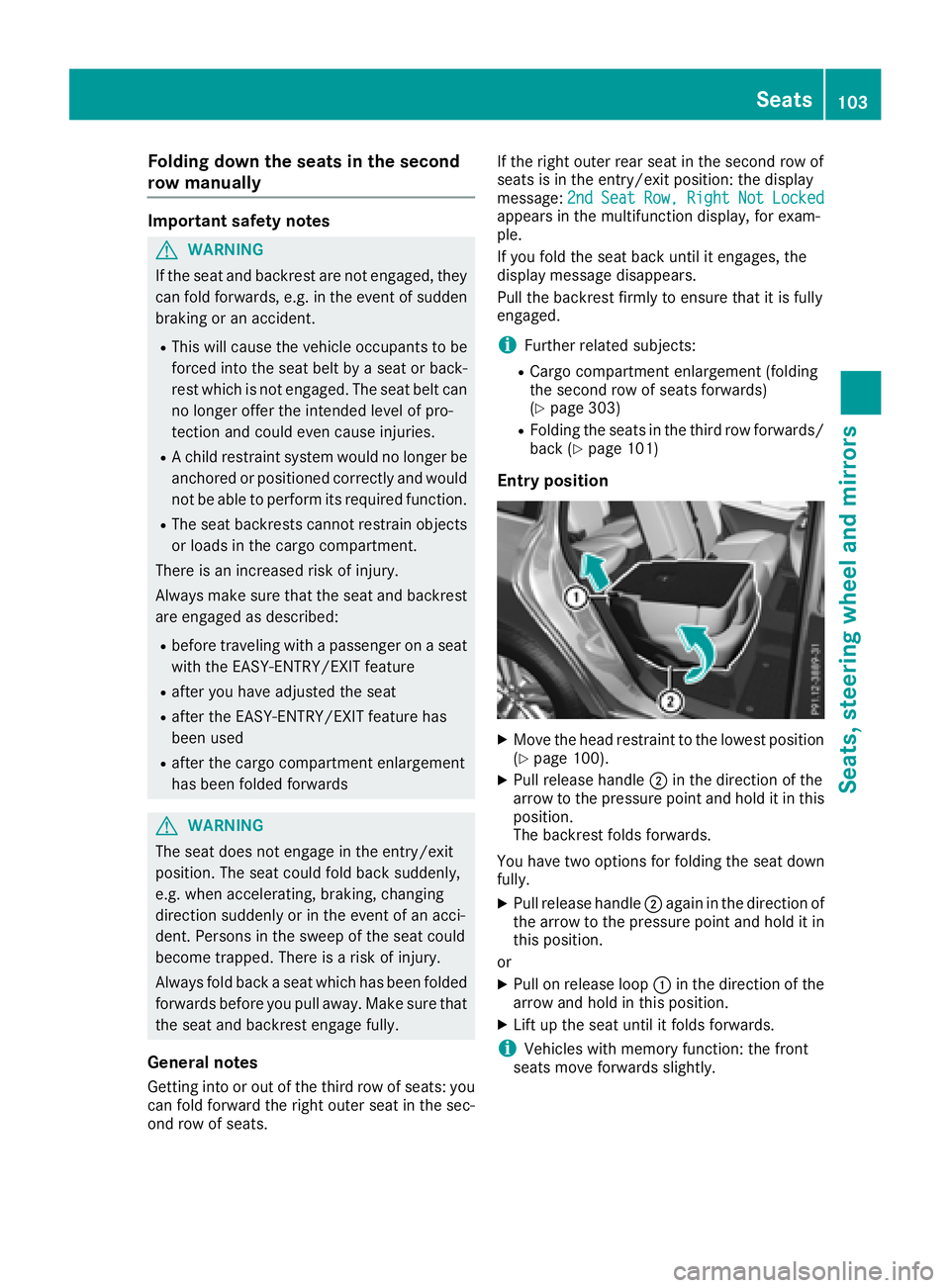 MERCEDES-BENZ GLS 2018 User Guide Folding down the seats in the second
row manually Import ant safety notes
G WARNIN G
If th e seat and backrest are no t engaged, they
can fol d forwards , e.g. in th e event of sudde n
braking or an a