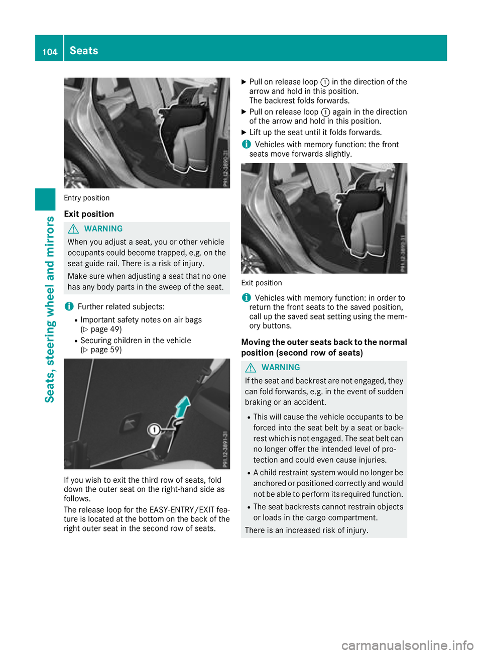 MERCEDES-BENZ GLS 2018  Owners Manual Entry position
Exit position
G WARNING
When you adjust a seat, you or other vehicle
occupants could become trapped, e.g. on the
seat guide rail. There is a risk of injury.
Make sure when adjusting a s