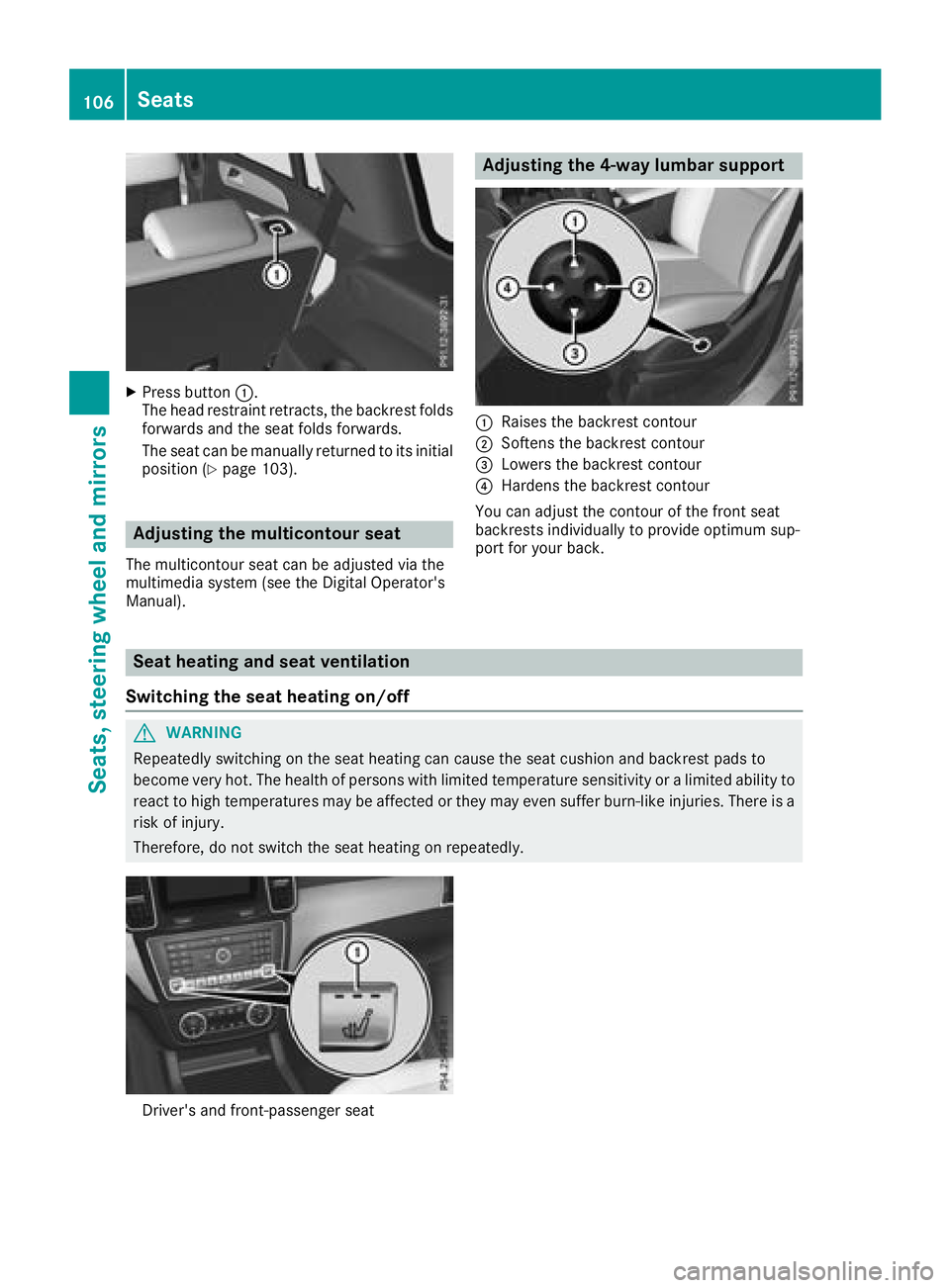 MERCEDES-BENZ GLS 2018  Owners Manual X
Press button �C .
The head restraint retracts, the backrest folds
forwards and the seat folds forwards.
The seat can be manually returned to its initial
position ( Y
page 103).
Adjusting the multico