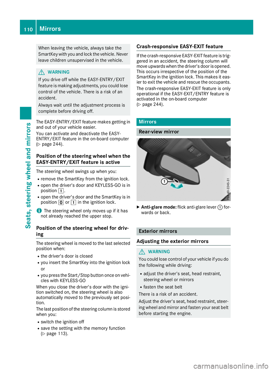 MERCEDES-BENZ GLS 2018  Owners Manual When leaving the vehicle, always take the
SmartKey with you and lock the vehicle. Never
leave children unsupervised in the vehicle.
G WARNING
If you drive off while the EASY-ENTRY/EXIT
feature is maki