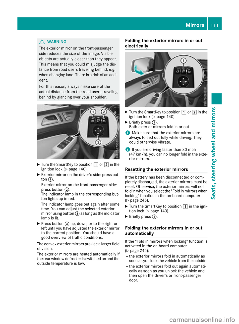 MERCEDES-BENZ GLS 2018  Owners Manual G WARNING
The exterior mirror on the front-passenger
side reduces the size of the image. Visible
objects are actually closer than they appear.
This means that you could misjudge the dis-
tance from ro