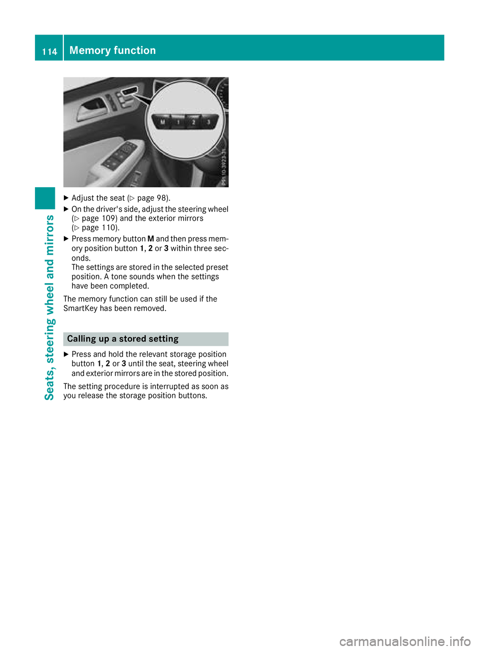 MERCEDES-BENZ GLS 2018  Owners Manual X
Adjust the seat ( Y
page 98).X
On the driver's side, adjust the steering wheel
( Y
page 109) and the exterior mirrors
( Y
page 110).X
Press memory button M and then press mem-
ory position butto
