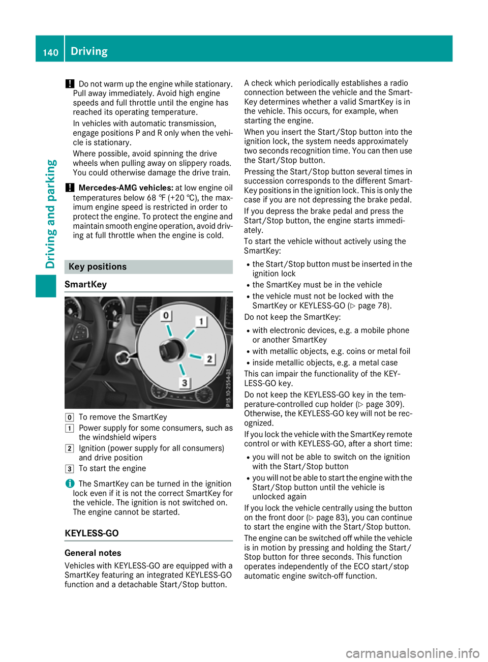 MERCEDES-BENZ GLS 2018 Owners Manual ! Do not warm up the engine while stationary.
Pull away immediately. Avoid high engine
speeds and full throttle until the engine has
reached its operating temperature.
In vehicles with automatic trans