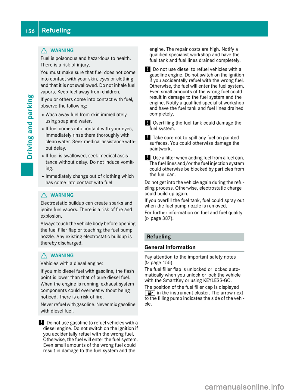 MERCEDES-BENZ GLS 2018  Owners Manual G WARNING
Fuel is poisonous and hazardous to health.
There is a risk of injury.
You must make sure that fuel does not come
into contact with your skin, eyes or clothing
and that it is not swallowed. D