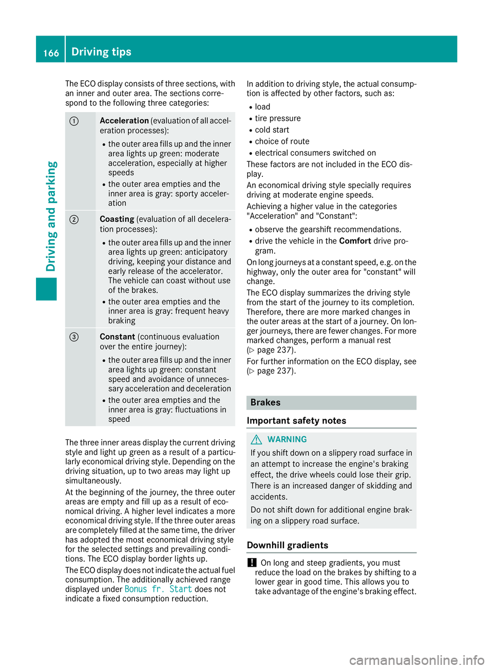 MERCEDES-BENZ GLS 2018  Owners Manual The ECO display consists of three sections, with
an inner and outer area. The sections corre-
spond to the following three categories:
�C
Acceleration (evaluation of all accel-
eration processes): R
t
