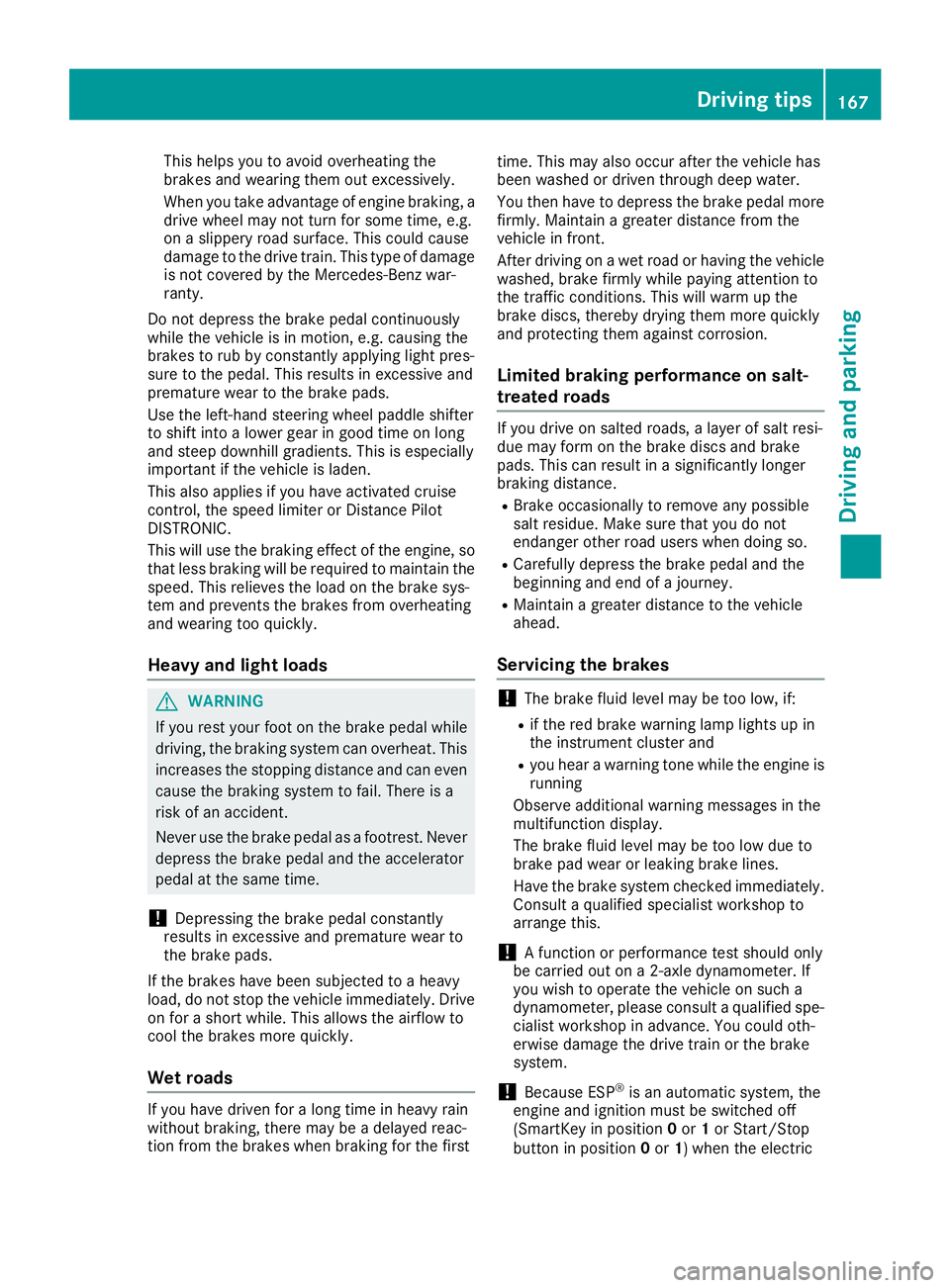MERCEDES-BENZ GLS 2018  Owners Manual This helps you to avoid overheating the
brakes and wearing them out excessively.
When you take advantage of engine braking, a
drive wheel may not turn for some time, e.g.
on a slippery road surface. T