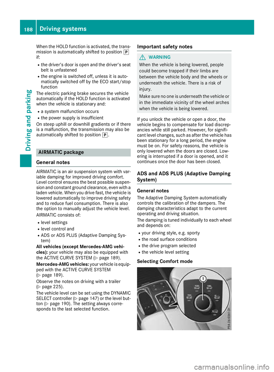 MERCEDES-BENZ GLS 2018  Owners Manual When the HOLD function is activated, the trans-
mission is automatically shifted to position �]
if: R
the driver's door is open and the driver's seat
belt is unfastened R
the engine is switche