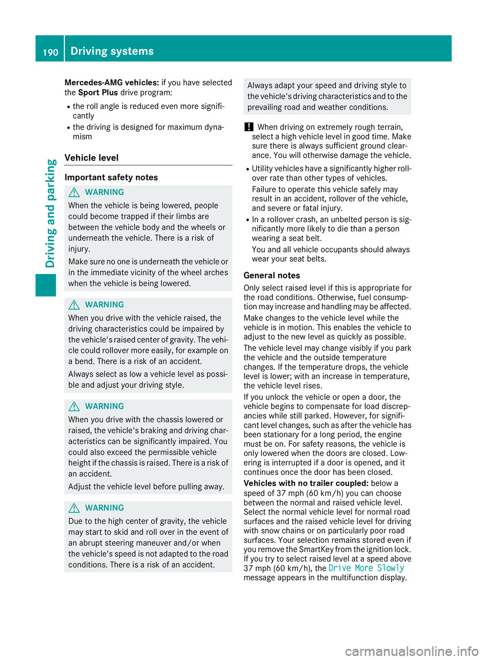 MERCEDES-BENZ GLS 2018  Owners Manual Mercedes-AMG vehicles: if you have selected
the Sport Plus drive program:R
the roll angle is reduced even more signifi-
cantly R
the driving is designed for maximum dyna-
mism
Vehicle level Important 