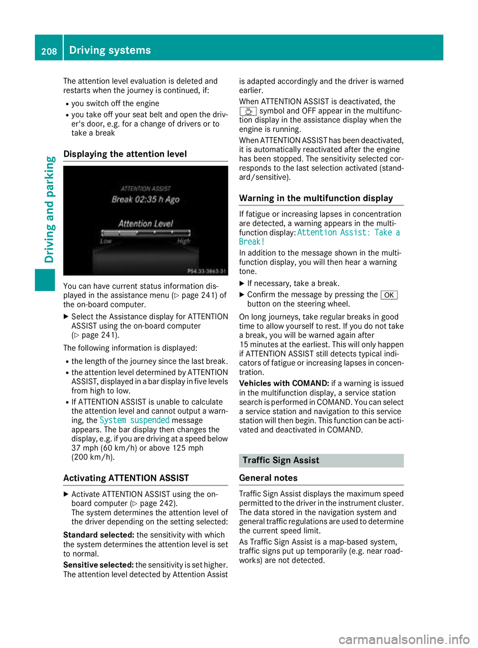 MERCEDES-BENZ GLS 2018  Owners Manual The attention level evaluation is deleted and
restarts when the journey is continued, if: R
you switch off the engine R
you take off your seat belt and open the driv-
er's door, e.g. for a change 