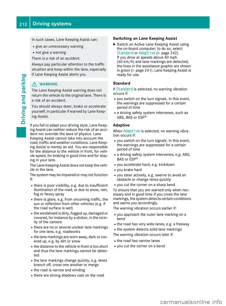 MERCEDES-BENZ GLS 2018  Owners Manual In such cases, Lane Keeping Assist can: R
give an unnecessary warning R
not give a warning
There is a risk of an accident.
Always pay particular attention to the traffic
situation and keep within the 