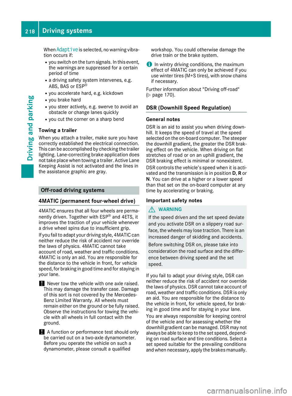 MERCEDES-BENZ GLS 2018  Owners Manual When Adaptive is selected, no warning vibra-
tion occurs if: R
you switch on the turn signals. In this event,
the warnings are suppressed for a certain
period of time R
a driving safety system interve