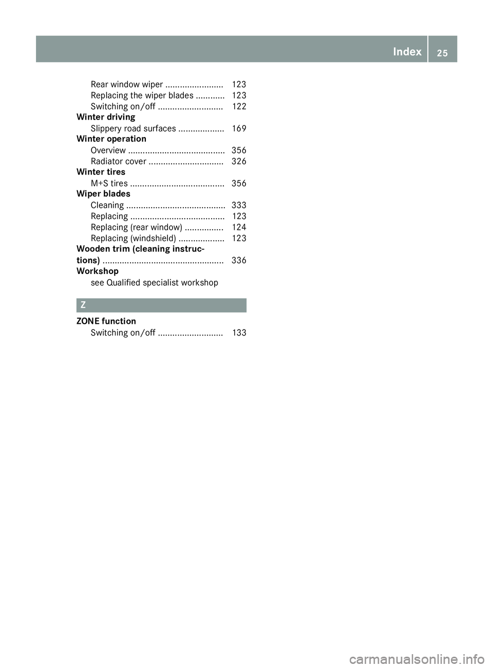 MERCEDES-BENZ GLS 2018  Owners Manual Rear window wiper ........................ 12 3
Replacin g th e wiper blade s ............ 123
Switching on/off ........................... 122
Winter driving
Slippery road surfaces ..................