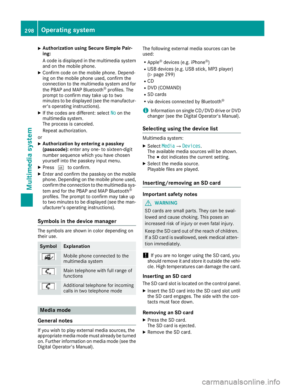 MERCEDES-BENZ GLS 2018  Owners Manual X
Authorization using Secure Simple Pai r-
ing:
A co de is displ ayed in the multimed ia system
and on the mob ile phone.X
Confirm co de on the mob ile phone. Depen d-
ing on the mob ile phone used, c