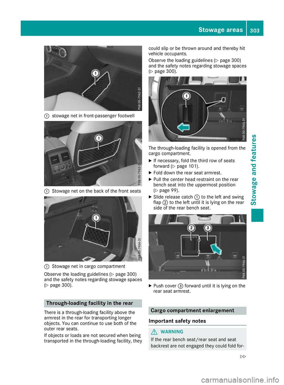 MERCEDES-BENZ GLS 2018  Owners Manual �C
stowage net in front-passenger footwell
�C
Stowage net on the back of the front seats
�C
Stowage net in cargo compartment
Observe the loading guidelines ( Y
page 300)
and the safety notes regarding