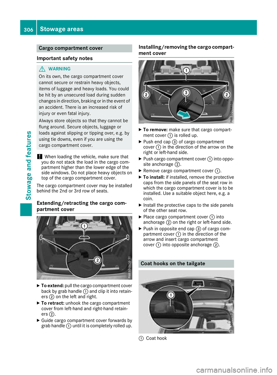 MERCEDES-BENZ GLS 2018  Owners Manual Cargo compartment cover
Important safety notes
G WARNING
On its own, the cargo compartment cover
cannot secure or restrain heavy objects,
items of luggage and heavy loads. You could
be hit by an unsec