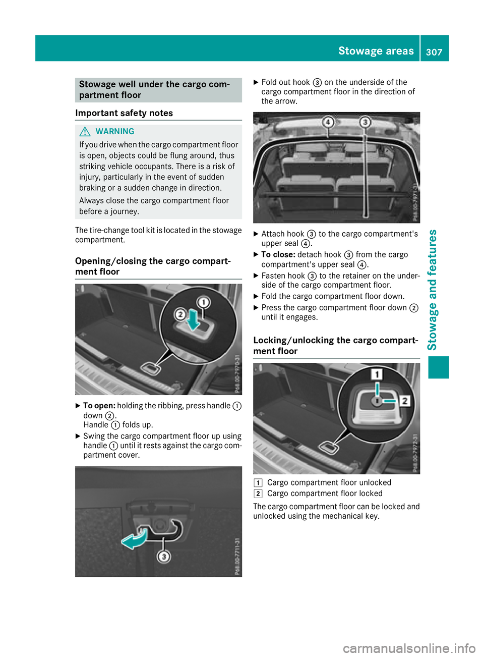 MERCEDES-BENZ GLS 2018  Owners Manual Stowage well under the cargo com-
partment floor
Important safety notes
G WARNING
If you drive when the cargo compartment floor
is open, objects could be flung around, thus
striking vehicle occupants.