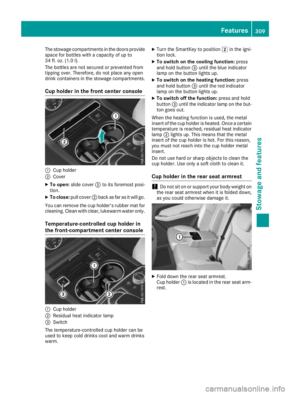 MERCEDES-BENZ GLS 2018  Owners Manual The stowage compartments in the doors provide
space for bottles with a capacity of up to
34 fl. oz. (1.0 l).
The bottles are not secured or prevented from
tipping over. Therefore, do not place any ope