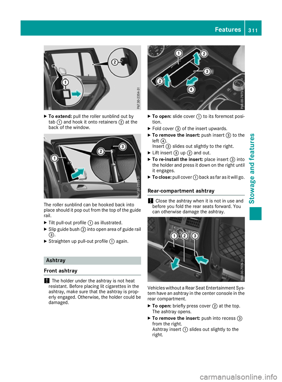 MERCEDES-BENZ GLS 2018  Owners Manual X
To extend: pull the roller sunblind out by
tab �C and hook it onto retainers �D at the
back of the window.
The roller sunblind can be hooked back into
place should it pop out from the top of the gui