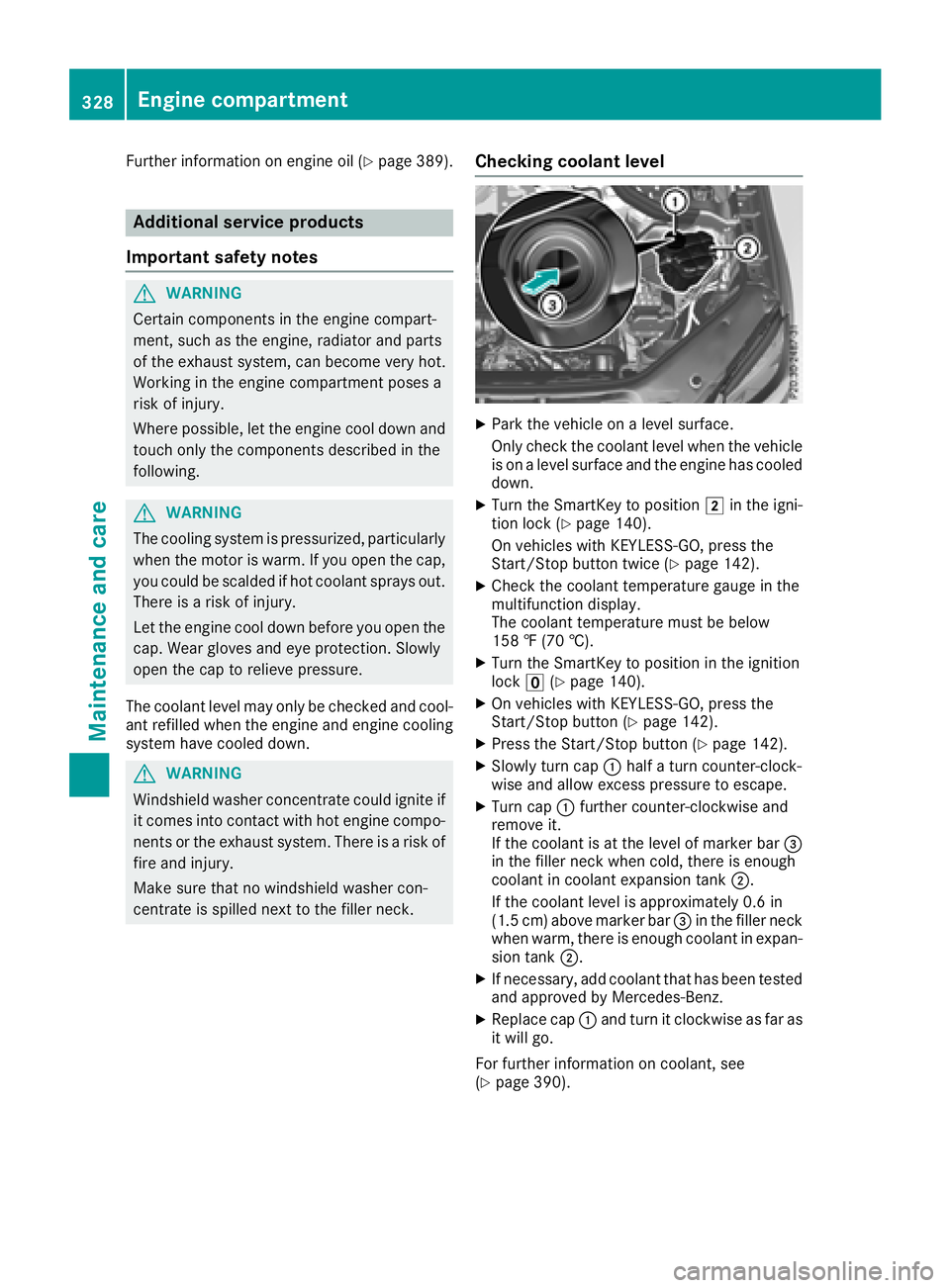 MERCEDES-BENZ GLS 2018  Owners Manual Further information on engine oil ( Y
page 389).
Additional service products
Important safety notes
G WARNING
Certain components in the engine compart-
ment, such as the engine, radiator and parts
of 