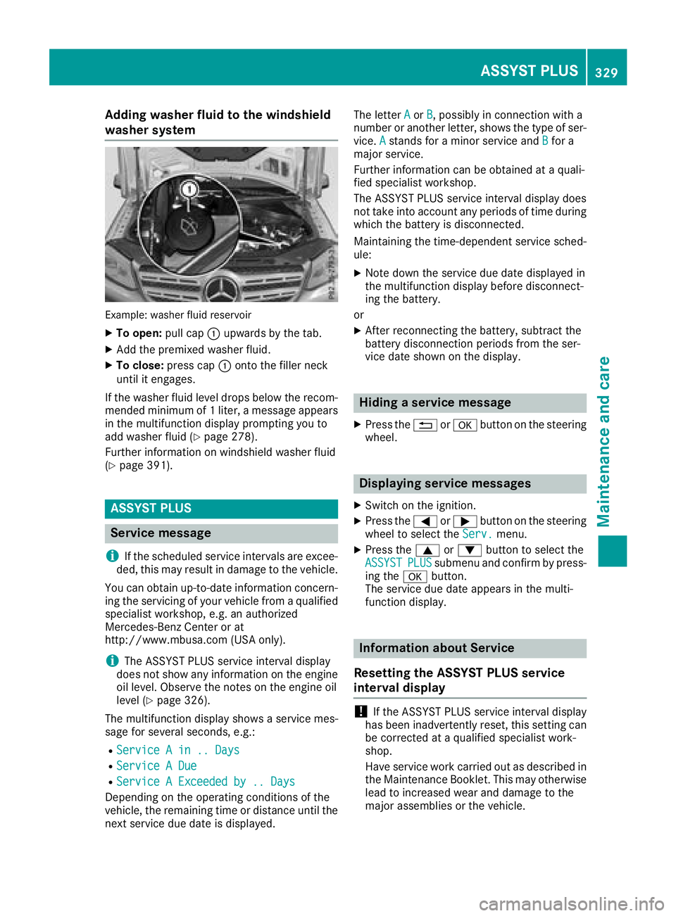 MERCEDES-BENZ GLS 2018  Owners Manual Adding washer fluid to the windshield
washer system
Example: washer flui d reservoirX
To open : pull cap �C upwards by th e tab .X
Ad d th e premixed washer fluid .X
To close: press cap �C onto th e f