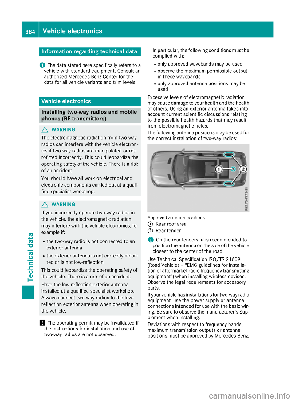 MERCEDES-BENZ GLS 2018  Owners Manual Information regarding technical data
i The dat a state d her e specifically refers to a
vehicl e wit h standard equipment. Consult an
authorize d Mercedes-Ben z Cente r for th e
dat a for all vehicl e