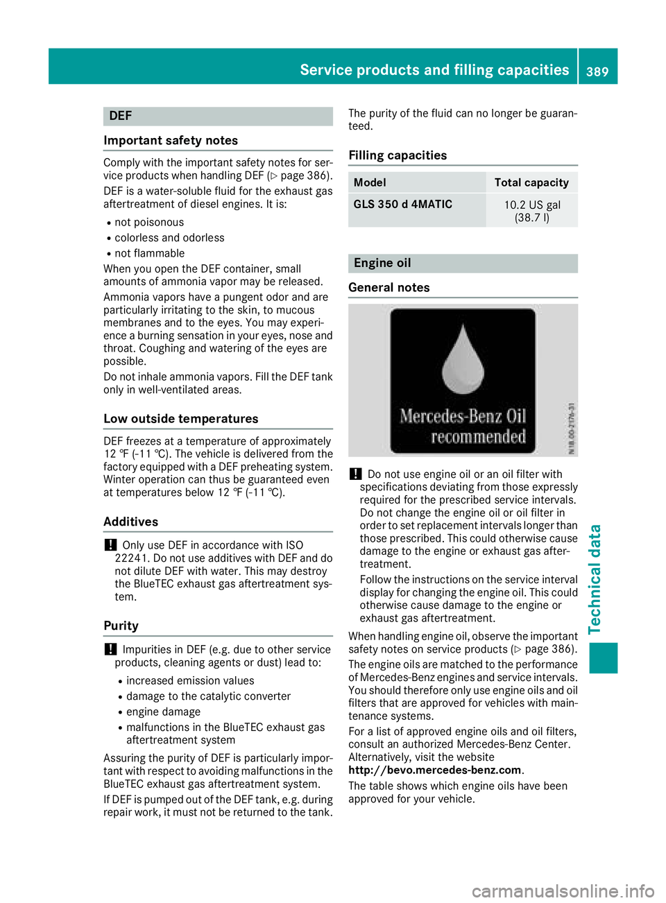 MERCEDES-BENZ GLS 2018 Owners Manual DEF
Important safet y notesComply wit h th e important safet y note s fo r ser -
vic e products when handlin g DE F ( Y
page 386).
DE F is a water-soluble flui d fo r th e exhaus t gas
aftertreatmen t MERCEDES-BENZ GLS 2018 Owners Manual DEF
Important safet y notesComply wit h th e important safet y note s fo r ser -
vic e products when handlin g DE F ( Y
page 386).
DE F is a water-soluble flui d fo r th e exhaus t gas
aftertreatmen t