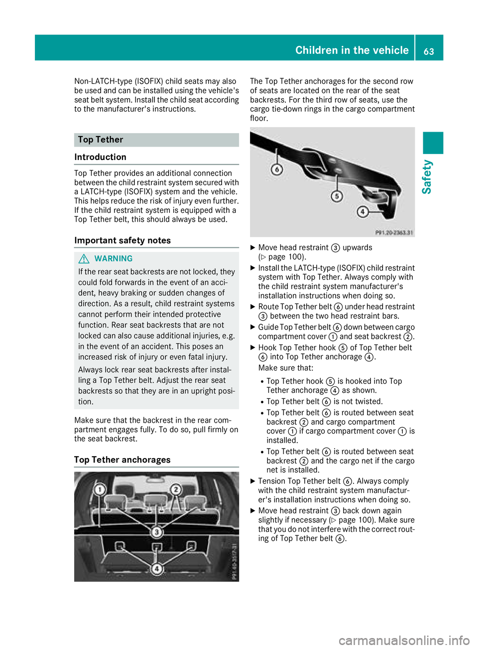 MERCEDES-BENZ GLS 2018 Repair Manual Non-LATCH-type (ISOFIX) child seats may also
be used and can be installed using the vehicle's
seat belt system. Install the child seat according
to the manufacturer's instructions.
Top Tether
MERCEDES-BENZ GLS 2018 Repair Manual Non-LATCH-type (ISOFIX) child seats may also
be used and can be installed using the vehicle's
seat belt system. Install the child seat according
to the manufacturer's instructions.
Top Tether