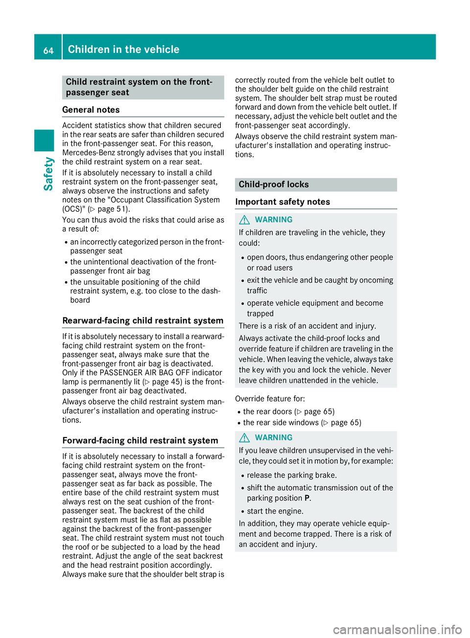 MERCEDES-BENZ GLS 2018 Repair Manual Child restraint system on the front-
passenger seat
General notes Accident statistics show that children secured
in the rear seats are safer than children secured
in the front-passenger seat. For this MERCEDES-BENZ GLS 2018 Repair Manual Child restraint system on the front-
passenger seat
General notes Accident statistics show that children secured
in the rear seats are safer than children secured
in the front-passenger seat. For this