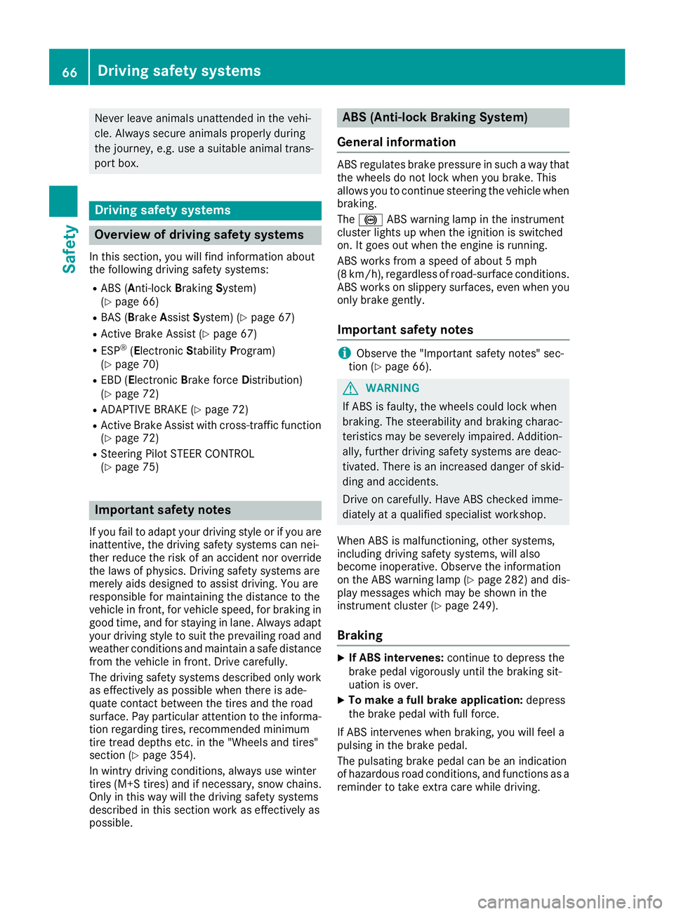 MERCEDES-BENZ GLS 2018  Owners Manual Never leave animals unattended in the vehi-
cle. Always secure animals properly during
the journey, e.g. use a suitable animal trans-
port box.
Driving safety systems
Overview of driving safety system