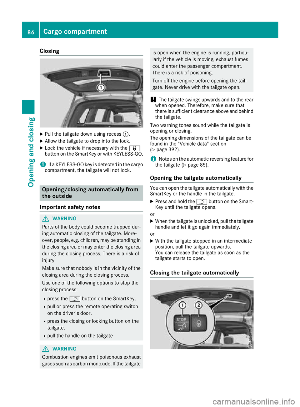 MERCEDES-BENZ GLS 2018 Manual Online Closing X
Pull the tailgate down using recess �C .X
Allow the tailgate to drop into the lock. X
Lock the vehicle if necessary with the �7
button on the SmartKey or with KEYLESS-GO.
i If a KEYLESS-GO k