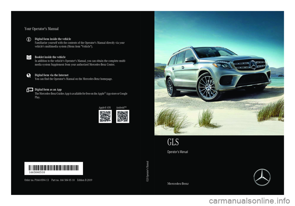 MERCEDES-BENZ GLS 2019 Owners Manual GLS
Operator's ManualMercedes-Benz
Your Operator's Manual
Digital form inside the vehicle
Familiarize yourself with the contents of the Operator's Manual directly via your
vehicle's mu MERCEDES-BENZ GLS 2019 Owners Manual GLS
Operator's ManualMercedes-Benz
Your Operator's Manual
Digital form inside the vehicle
Familiarize yourself with the contents of the Operator's Manual directly via your
vehicle's mu