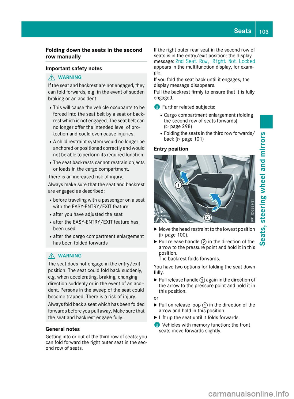 MERCEDES-BENZ GLS 2019 Owners Manual Folding down the seats in the second
row manually Important safety notes
G
WARNING
If the seat and backrest are not engaged, they can fold forwards, e.g. in the event of sudden
braking or an accident. MERCEDES-BENZ GLS 2019 Owners Manual Folding down the seats in the second
row manually Important safety notes
G
WARNING
If the seat and backrest are not engaged, they can fold forwards, e.g. in the event of sudden
braking or an accident.