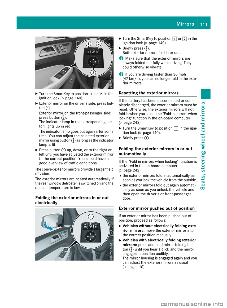 MERCEDES-BENZ GLS 2019  Owners Manual X
Turn the SmartKey to position 0047or0048 in the
ignition lock (Y page 140).
X Exterior mirror on the driver's side: press but-
ton 0043.
Exterior mirror on the front-passenger side:
press button