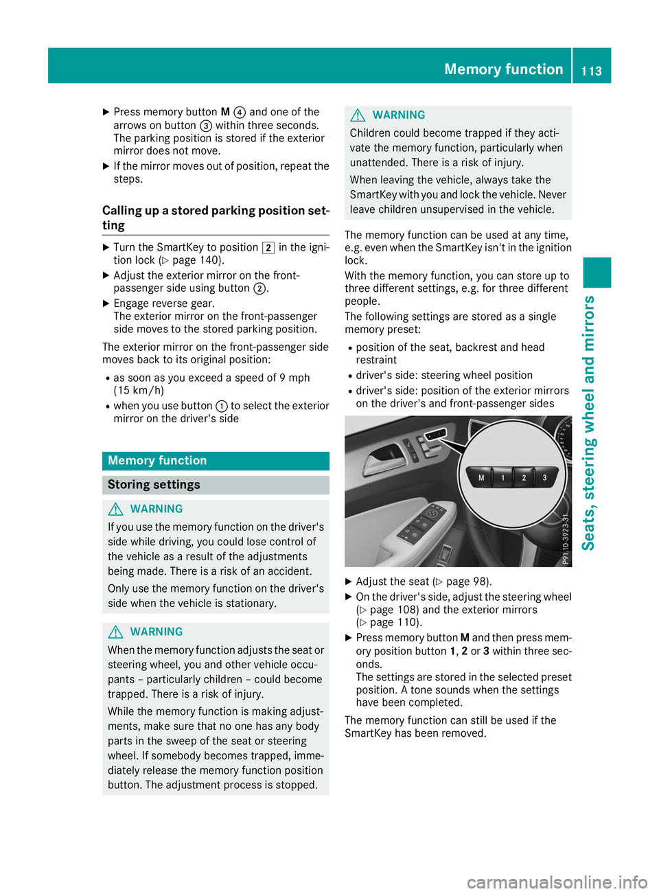 MERCEDES-BENZ GLS 2019  Owners Manual X
Press memory button M0085 and one of the
arrows on button 0087within three seconds.
The parking position is stored if the exterior
mirror does not move.
X If the mirror moves out of position, repeat