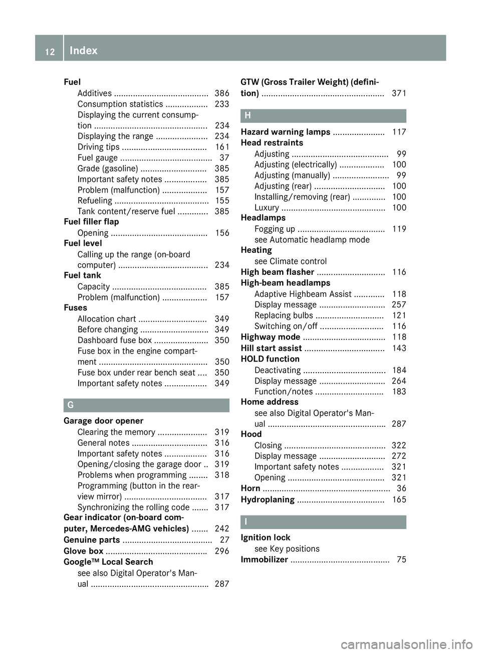 MERCEDES-BENZ GLS 2019  Owners Manual Fuel
Additives ........................................ 386
Consumption statistics .................. 233
Displaying the current consump-
tion ................................................ 234
Disp